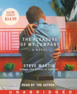 The Pleasure of My Company written by Steve Martin performed by Steve Martin on CD (Unabridged)